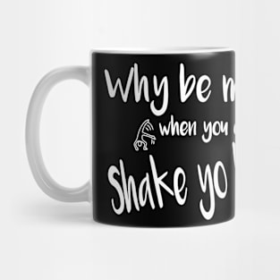 Why Be Moody When You Can Shake Your Booty Mug